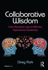 book Collaborative Wisdom : From Pervasive Logic to Effective Operational Leadership