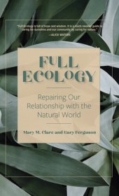 book Full Ecology: Repairing Our Relationship with the Natural World