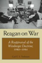 book Reagan on War : A Reappraisal of the Weinberger Doctrine, 1980-1984