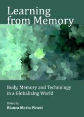 book Learning from Memory : Body, Memory and Technology in a Globalizing World