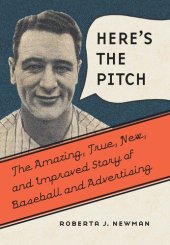 book Here's the Pitch: The Amazing, True, New, and Improved Story of Baseball and Advertising