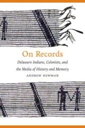 book On Records : Delaware Indians, Colonists, and the Media of History and Memory