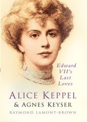 book Alice Keppel and Agnes Keyser: Edward VII's Last Loves