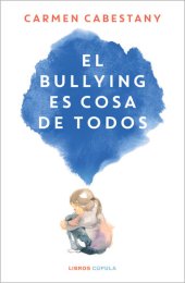 book El bullying es cosa de todos: Y no, no son cosas de niños