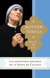 book Ven, se mi luz: Las escrituras privadas de la Santa de Calcuta