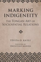 book Marking Indigeneity: The Tongan Art of Sociospatial Relations