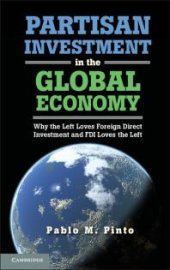 book Partisan Investment in the Global Economy : Why the Left Loves Foreign Direct Investment and FDI Loves the Left