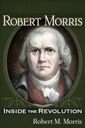 book Robert Morris: Inside the Revolution