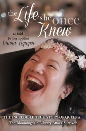 book The Life She Once Knew: The Incredible True Story of Queena, the Bloomingdale Library Attack Survivor