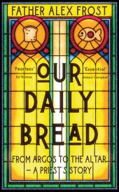 book Our Daily Bread: From Argos to the Altar – a Priest's Story