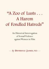 book "A Zoo of Lusts…A Harem of Fondled Hatreds" : An Historical Interrogation of Sexual Violence against Women in Film