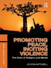 book Promoting Peace, Inciting Violence : The Role of Religion and Media