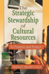 book The Strategic Stewardship of Cultural Resources : To Preserve and Protect