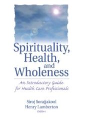 book Spirituality, Health, and Wholeness : An Introductory Guide for Health Care Professionals