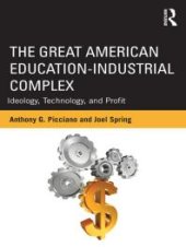 book The Great American Education-Industrial Complex : Ideology, Technology, and Profit