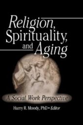 book Religion, Spirituality, and Aging : A Social Work Perspective