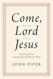 book Come, Lord Jesus: Meditations on the Second Coming of Christ