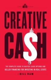 book Creative Cash: the Complete Guide to Master Lease Options and Seller Financing for Investi