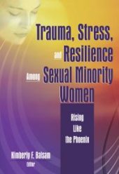 book Trauma, Stress, and Resilience among Sexual Minority Women : Rising Like the Phoenix