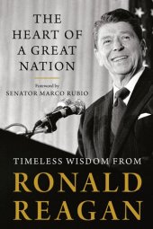 book The Heart of a Great Nation: Timeless Wisdom from Ronald Reagan