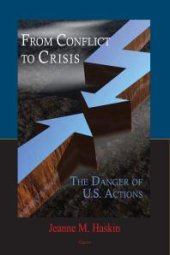 book From Conflict to Crisis : The Danger of U.S. Actions