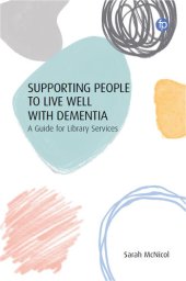 book Supporting People to Live Well with Dementia: A Guide for Library Services