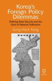 book Korea's Foreign Policy Dilemmas : Defining State Security and the Goal of National Unification