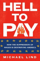 book Hell to Pay: How the Conspiracy to Keep Wages Low Is Destroying America