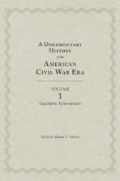 book A Documentary History of the American Civil War Era : Volume 1, Legislative Achievements