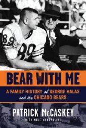 book Bear With Me : A Family History of George Halas and the Chicago Bears