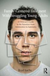 book Family-Centered Treatment with Struggling Young Adults : A Clinician's Guide to the Transition from Adolescence to Autonomy