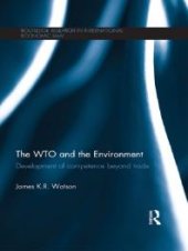 book The WTO and the Environment : Development of Competence Beyond Trade