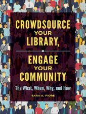 book Crowdsource Your Library, Engage Your Community: The What, When, Why, and How