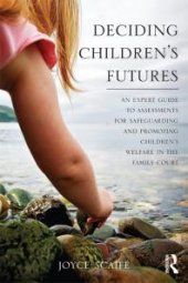 book Deciding Children's Futures : An Expert Guide to Assessments for Safeguarding and Promoting Children's Welfare in the Family Court