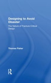 book Designing to Avoid Disaster : The Nature of Fracture-Critical Design