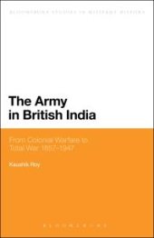 book The Army in British India : From Colonial Warfare to Total War 1857 - 1947