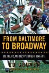 book From Baltimore to Broadway : Joe, the Jets, and the Super Bowl III Guarantee