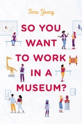 book So You Want to Work in a Museum?