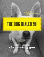 book The Dog Dialed 911: A Book of Lists from The Smoking Gun