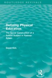 book Defining Physical Education (Routledge Revivals) : The Social Construction of a School Subject in Postwar Britain