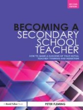 book Becoming a Secondary School Teacher : How to Make a Success of Your Initial Teacher Training and Induction