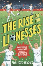 book The Rise of the Lionesses: Incredible Moments from Women's Football