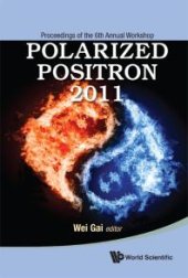 book Polarized Positron 2011 - Proceedings Of The 6th Annual Workshop