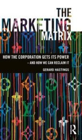 book The Marketing Matrix : How the Corporation Gets Its Power - and How We Can Reclaim It