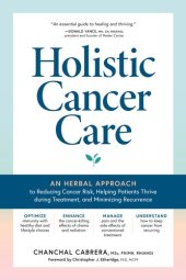 book Holistic Cancer Care: An Herbal Approach to Preventing Cancer, Helping Patients Thrive during Treatment, and Minimizing the Risk of Recurrence