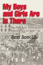 book My Boys and Girls Are in There : The 1937 New London School Explosion