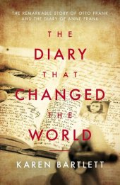 book The Diary That Changed the World: The Remarkable Story of Otto Frank and the Diary of Anne Frank