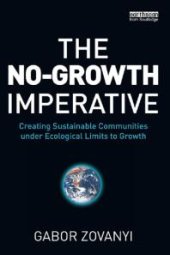 book The No-Growth Imperative : Creating Sustainable Communities under Ecological Limits to Growth