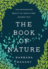 book The Book of Nature: The Astonishing Beauty of God's First Sacred Text