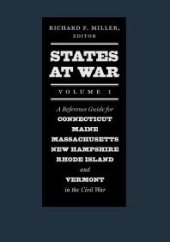 book States at War, Volume 1 : A Reference Guide for Connecticut, Maine, Massachusetts, New Hampshire, Rhode Island, and Vermont in the Civil War